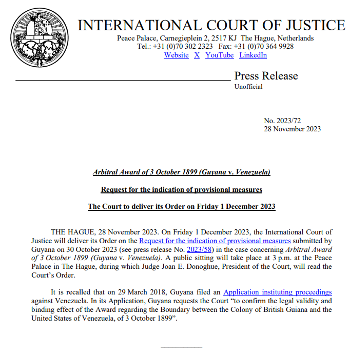 The ICJ will deliver its Order on the request for the indication of provisional measures submitted by Guyana in the case of Arbitral Award of 3 October 1899 (Guyana v. Venezuela) on 1 December at 3 p.m. (The Hague)